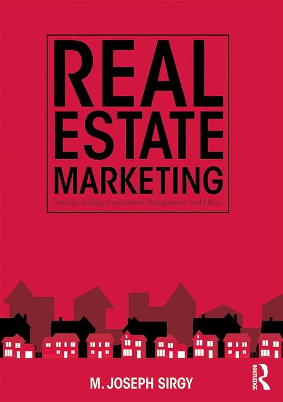 Real Estate Marketing: Strategy, Personal Selling, Negotiation, Management, and Ethics by M. Joseph Sirgy