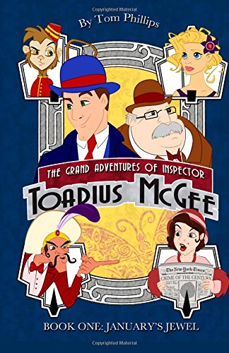 The Grand Adventures Of Inspector Toadius McGee: Book One: January's Jewel (Volume 1)
