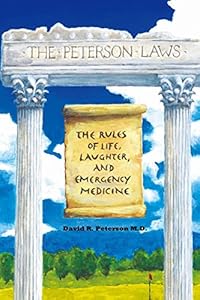The Peterson Laws: The Laws of Life, Laughter, and Emergency Medicine by Dr. David R Peterson