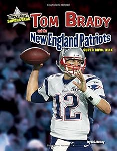 Tom Brady and the New England Patriots: Super Bowl XLIX by James, Jr. Buckley                       ,