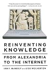 Ian McNeely, "Reinventing Knowledge: From Alexandria to the Internet" (Norton, 2008)