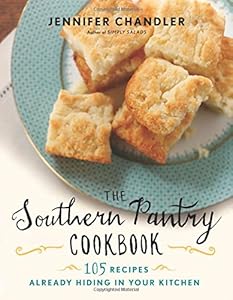 The Southern Pantry Cookbook: 105 Recipes Already Hiding in Your Kitchen by Jennifer Chandler