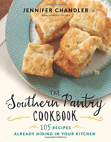 The Southern Pantry Cookbook: 105 Recipes Already Hiding in Your Kitchen by Jennifer Chandler