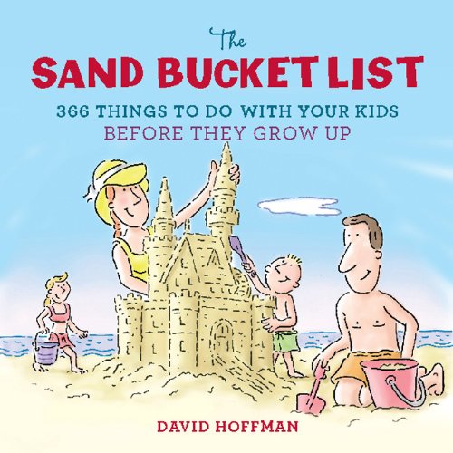 The Sand Bucket List: 366 Things to Do With Your Kids Before They Grow Up by David Hoffman
