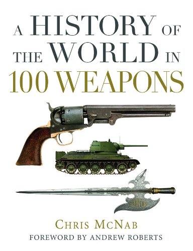 A History of the World in 100 Weapons by Chris McNab