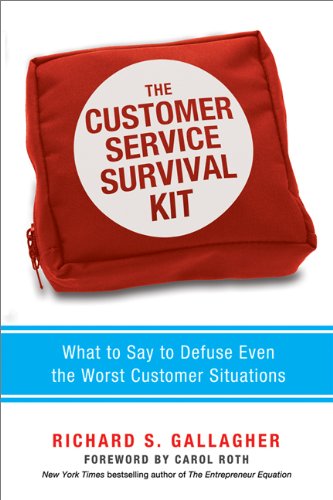 The Customer Service Survival Kit: What to Say to Defuse Even the Worst Customer Situations by Richard S. Gallagher