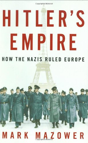 Hitler's Empire: How the Nazis Ruled Europe by Mark Mazower