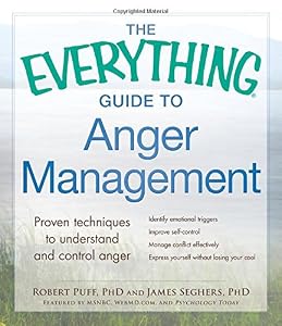 The Everything Guide to Anger Management: Proven Techniques to Understand and Control Anger