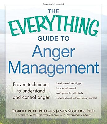 The Everything Guide to Anger Management: Proven Techniques to Understand and Control Anger