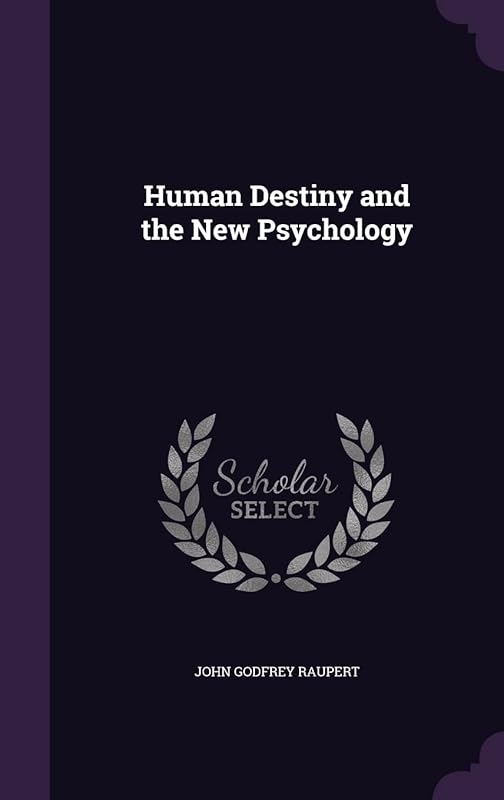 Human Destiny and the New Psychology by John Godfrey Raupert