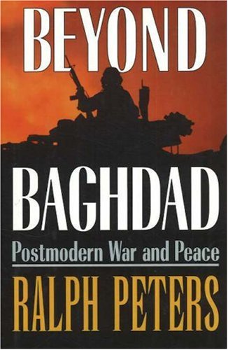 Beyond Baghdad: Postmodern War and Peace by Ralph Peters