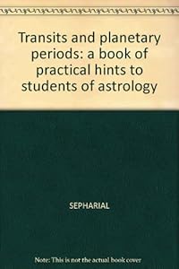 Transits and Planetary Periods: a Book of Practical Hints to Students of Astrology