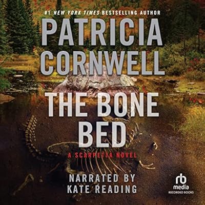 The Bone Bed: Kay Scarpetta Mysteries, Book 20