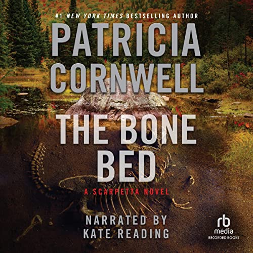 The Bone Bed: Kay Scarpetta Mysteries, Book 20 by Patricia Cornwell