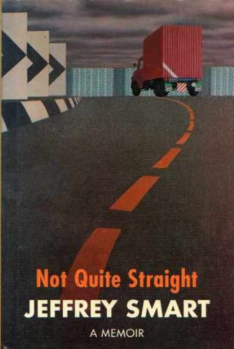Not quite straight: A memoir by Jeffrey Smart