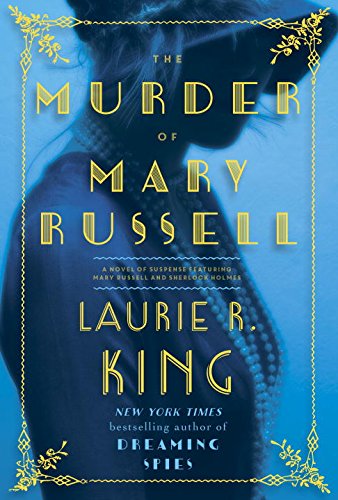 The Murder of Mary Russell: A novel of suspense featuring Mary Russell and Sherlock Holmes by Laurie R King