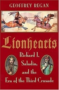 Lionhearts: Richard 1, Saladin, and the Era of the Third Crusade