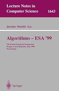 Algorithms - ESA'99: 7th Annual European Symposium, Prague, Czech Republic, July 16-18, 1999 Proceedings (Lecture Notes in Computer Science, 1643) by Jaroslav Nesetril