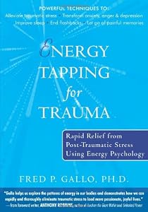 Energy Tapping for Trauma: Rapid Relief from Post-Traumatic Stress Using Energy Psychology