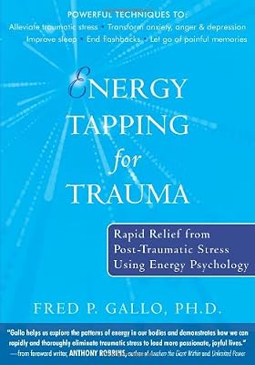 Energy Tapping for Trauma: Rapid Relief from Post-Traumatic Stress Using Energy Psychology