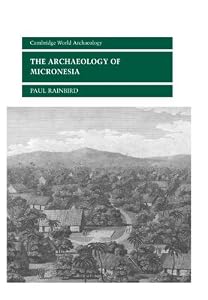 The Archaeology of Micronesia (Cambridge World Archaeology)