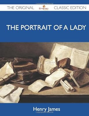 The Portrait of a Lady - The Original Classic Edition