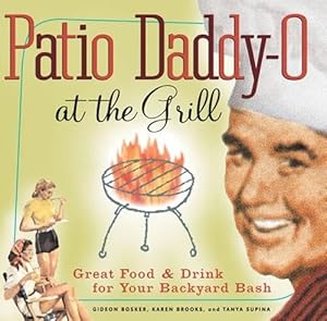 Patio Daddy-O at the Grill: Great Food and Drink for Your Backyard Bash by Gideon Bosker