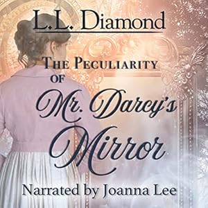 The Peculiarity of Mr. Darcy's Mirror by L.L. Diamond