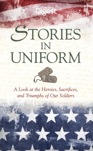 Stories in Uniform: A Look at the Heroics, Sacrifices, and Triumphs of our Soldiers by Editors of Reader's Digest