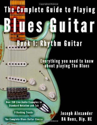 The Complete Guide to Playing Blues Guitar: Book One - Rhythm by Mr Joseph Alexander