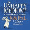 Tom Fool: A Supernatural Comedy: The Unhappy Medium, Book 2