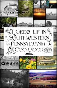 I Grew Up in Southwestern Pennsylvania Cookbook