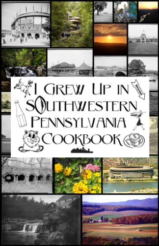 I Grew Up in Southwestern Pennsylvania Cookbook by Douglas Robinson