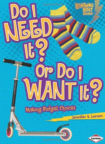 Do I Need It? or Do I Want It?: Making Budget Choices by Jennifer S. Larson