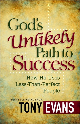 God's Unlikely Path to Success: How He Uses Less-Than-Perfect People by Tony Evans
