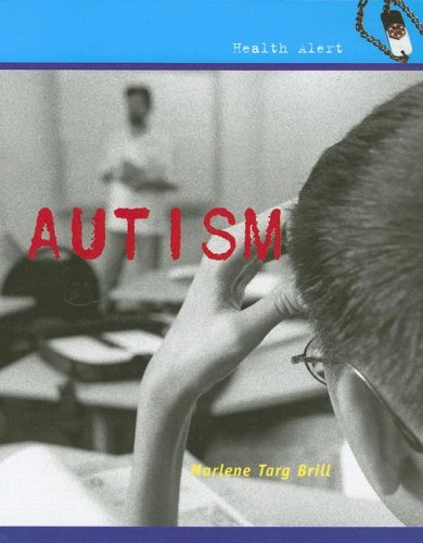 Autism (Health Alert) by Marlene Targ Brill