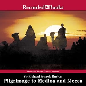 Pilgrimage to Medina and Mecca (Unabridged Excerpts) by Sir Richard Francis Burton