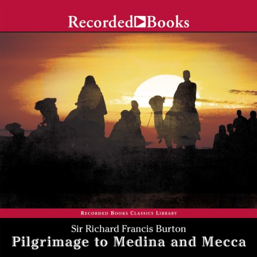 Pilgrimage to Medina and Mecca (Unabridged Excerpts) by Sir Richard Francis Burton