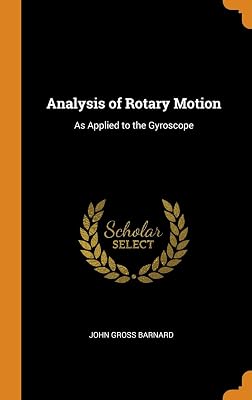 Analysis of Rotary Motion: As Applied to the Gyroscope