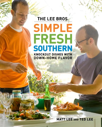 The Lee Bros. Simple Fresh Southern: Knockout Dishes with Down-Home Flavor by Matt Lee