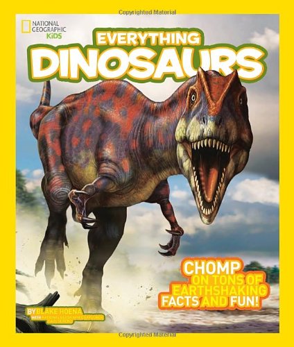 National Geographic Kids Everything Dinosaurs: Chomp on Tons of Earthshaking Facts and Fun by Blake Hoena