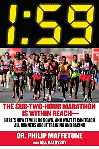 1:59: The Sub-Two-Hour Marathon Is Within ReachHeres How It Will Go Down, and What It Can Teach All Runners about Training and Racing by Philip Maffetone