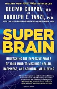 Super Brain: Unleashing the Explosive Power of Your Mind to Maximize Health, Happiness, and Spiritual Well-Being