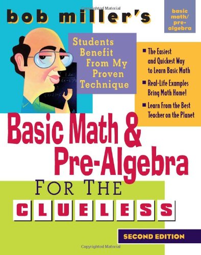 Bob Miller's Basic Math and Pre-Algebra for the Clueless, 2nd Ed. (Bob Miller's Clueless Series) by Bob Miller