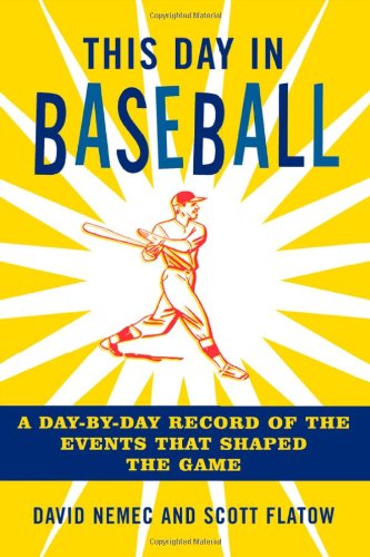 This Day in Baseball: A Day-by-Day Record of the Events That Shaped the Game by David Nemec