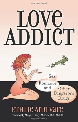 Love Addict: Sex, Romance, and Other Dangerous Drugs