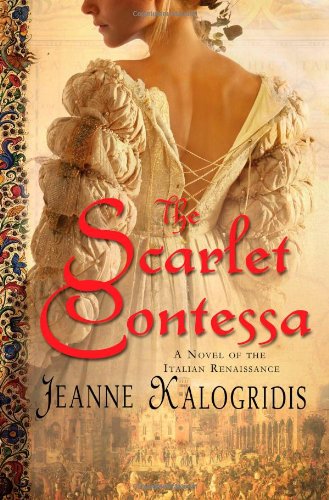 The Scarlet Contessa: A Novel of the Italian Renaissance by Jeanne Kalogridis