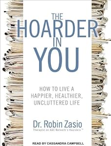The Hoarder in You: How to Live a Happier, Healthier, Uncluttered Life