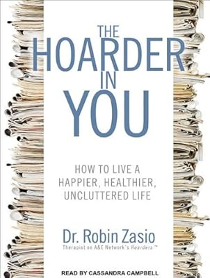 The Hoarder in You: How to Live a Happier, Healthier, Uncluttered Life