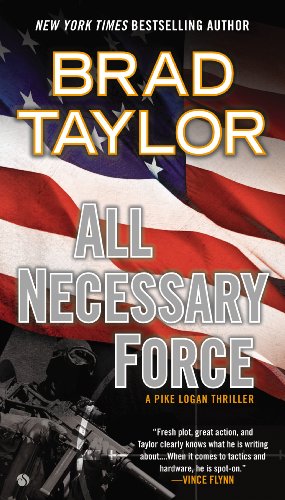 All Necessary Force: A Pike Logan Thriller by Brad Taylor